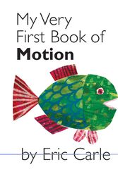 Cover Art for 9780399247484, My Very First Book of Motion by Eric Carle