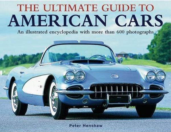 Cover Art for 9780754824015, The Ultimate Guide to American Cars by Peter Henshaw