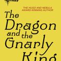 Cover Art for 9780575112797, The Dragon and the Gnarly King: The Dragon Cycle Book 7 by Gordon R Dickson