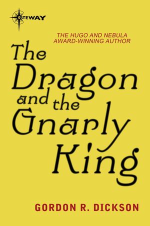 Cover Art for 9780575112797, The Dragon and the Gnarly King: The Dragon Cycle Book 7 by Gordon R Dickson
