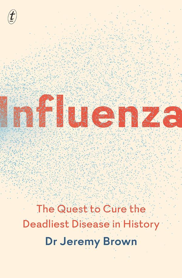 Cover Art for 9781911231219, Influenza: The Quest to Cure the Deadliest Disease in History by Jeremy Brown