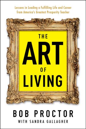 Cover Art for 9780399175190, The Art of Living by Bob Proctor