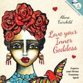 Cover Art for 9781925538076, Love Your Inner GoddessExpress Your Divine Feminine Spirit by Alana Fairchild
