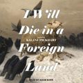Cover Art for 9798212105927, I Will Die in a Foreign Land by Kalani Pickhart