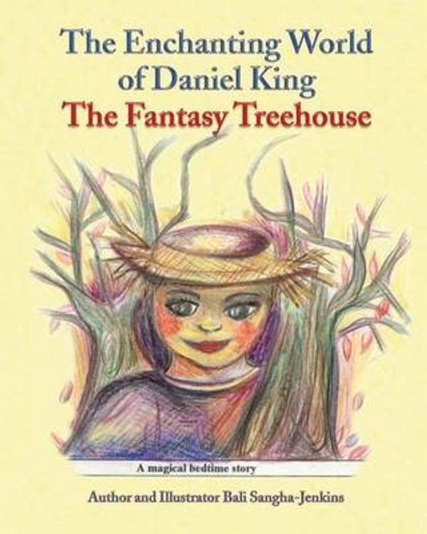 Cover Art for 9781480223400, The Enchanting World of Daniel King - The Fantasy Treehouse by Bali Sangha-Jenkins