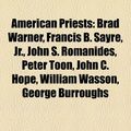 Cover Art for 9781157478478, American Priests: Brad Warner, Francis B. Sayre, JR., John S. Romanides, Peter Toon, John C. Hope, William Wasson, George Burroughs by Books Llc