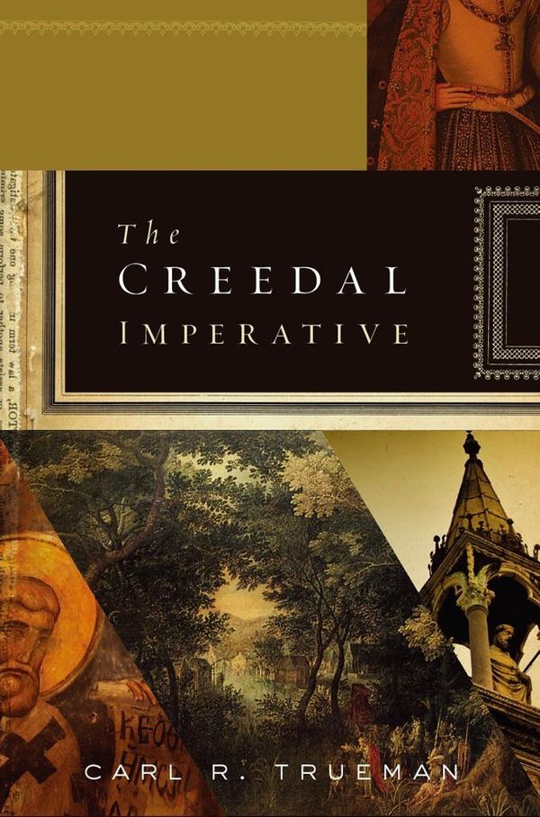 Cover Art for 9781433521935, The Creedal Imperative by Carl R. Trueman