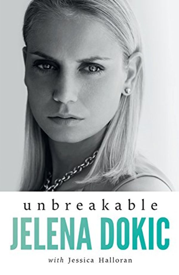 Cover Art for B0739SKKF6, Unbreakable by Jelena Dokic, Jess Halloran