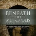 Cover Art for 9780786720262, Beneath the Metropolis: The Secret Lives of Cities by Alex Marshall