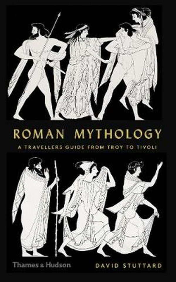 Cover Art for 9780500252291, Roman Mythology: A Traveler's Guide from Troy to Tivoli by David Stuttard