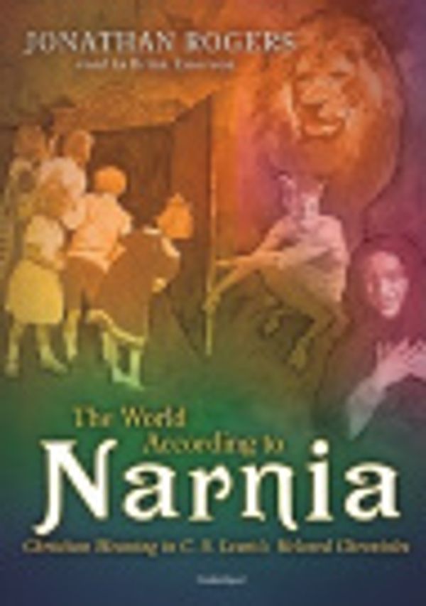 Cover Art for 9780786144280, The World According to Narnia: Christian Meaning in C.S. Lewis's Beloved Chronicles by Jonathan Rogers, Brian Emerson