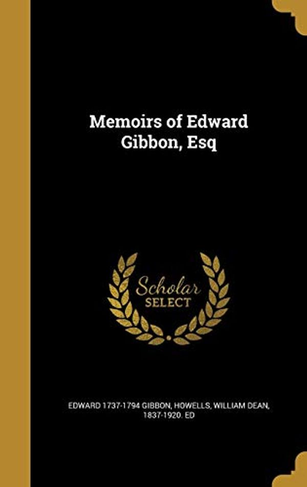 Cover Art for 9781373705464, Memoirs of Edward Gibbon, Esq by Gibbon Edward