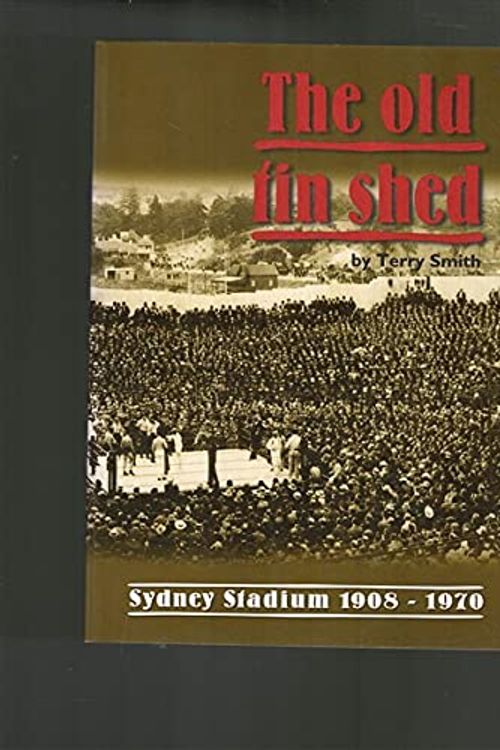 Cover Art for 9780957772502, The Old Tin Shed: Sydney Stadium 1908-1970 by Terry Smith