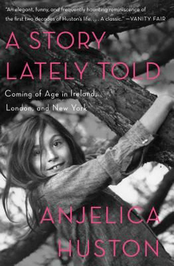 Cover Art for 9781451656305, A Story Lately Told: Coming of Age in Ireland, London, and New York by Anjelica Huston
