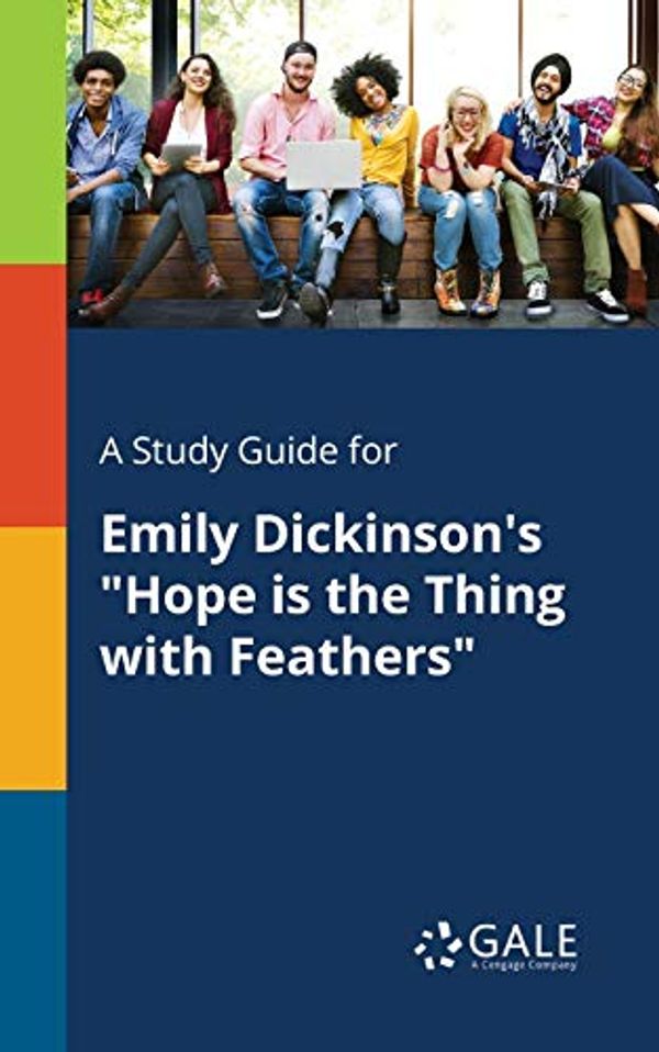 Cover Art for 9781375381352, A Study Guide for Emily Dickinson's "Hope Is the Thing with Feathers" by Cengage Learning Gale