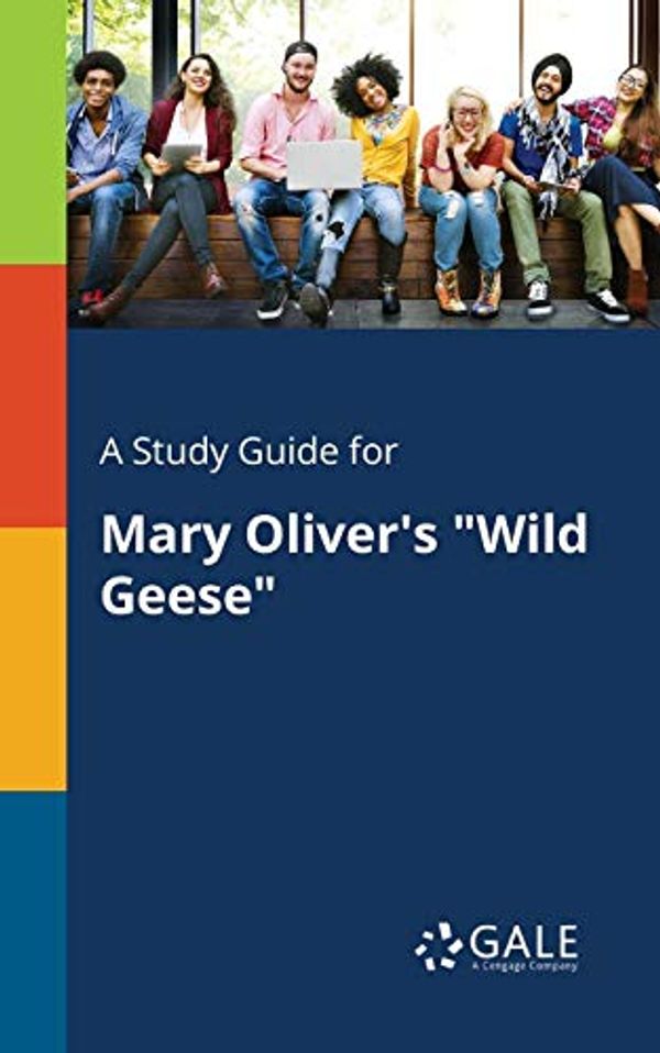 Cover Art for 9781375396394, A Study Guide for Mary Oliver's "Wild Geese" by Cengage Learning Gale