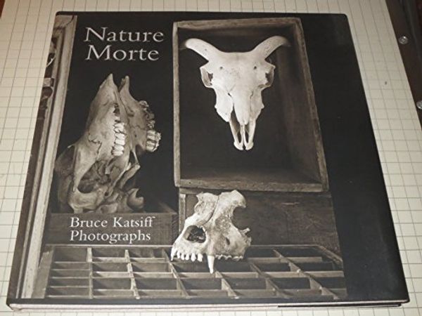 Cover Art for 9780996067607, Nature Morte: Photographs by Bruce Katsiff by Bruce Katsiff
