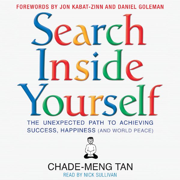 Cover Art for B007VF0T7Q, Search Inside Yourself: The Unexpected Path to Achieving Success, Happiness (and World Peace) (Unabridged) by Unknown