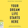 Cover Art for 9781489460547, Your Dream Life Starts Here by Kristina Karlsson