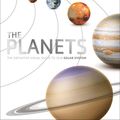 Cover Art for 9780241477298, The Planets: The Definitive Visual Guide to Our Solar System by DK Publishing