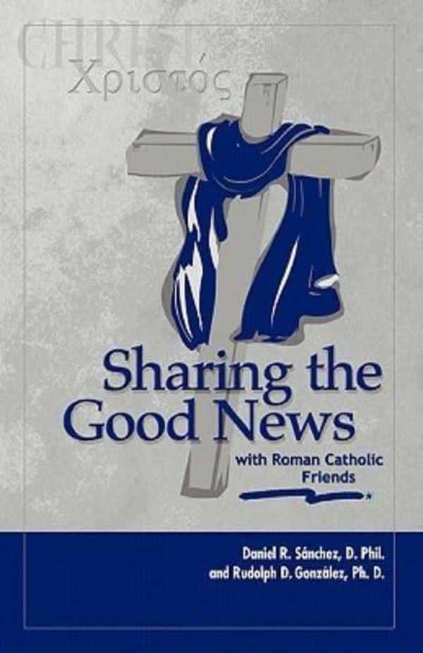 Cover Art for 9781894933339, Sharing the Good News with Roman Catholic Friends by Daniel R Sanchez