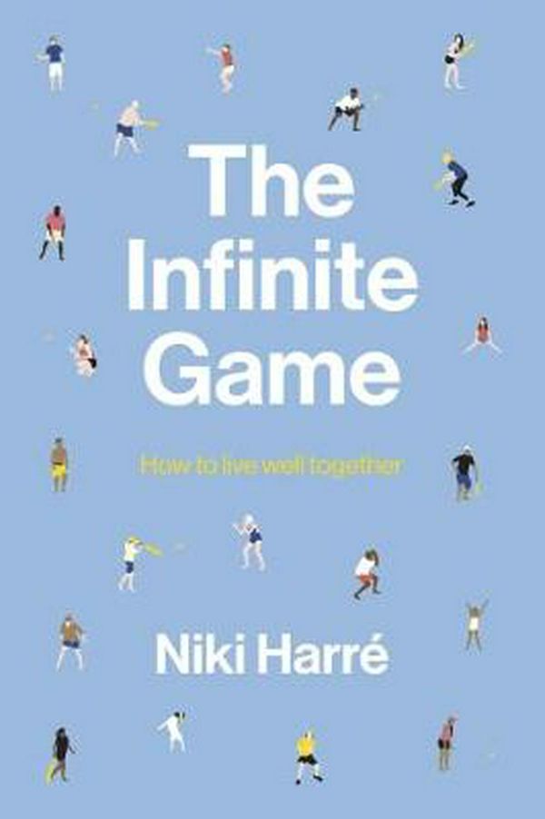 Cover Art for 9781869408787, The Infinite Game: How to Live Well Together by Niki Harre