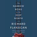 Cover Art for 9781483021461, The Narrow Road to the Deep North by Richard Flanagan
