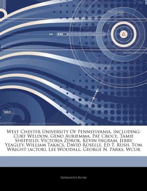 Cover Art for 9781244260894, West Chester University Of Pennsylvania, including: Curt Weldon, Geno Auriemma, Pat Croce, Tamie Sheffield, Victoria Zdrok, Kevin Ingram, Jerry ... (actor), Lee Woodall, George N. Parks, Wcur by Hephaestus Books