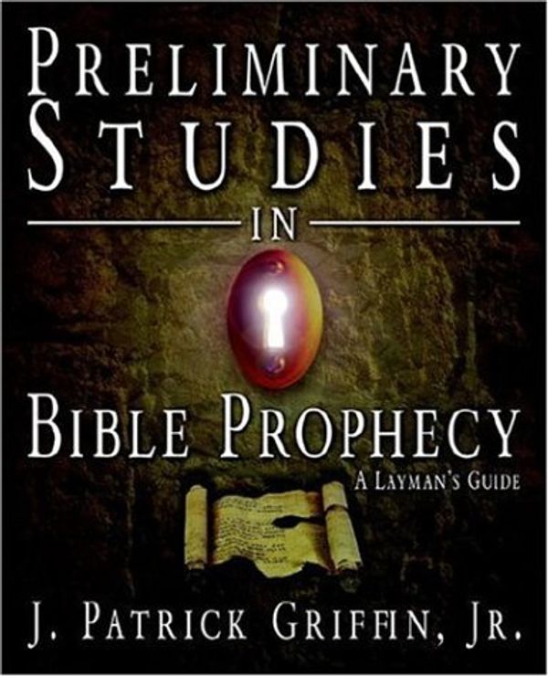 Cover Art for 9781414105833, Preliminary Studies in Bible Prophecy, a Laymans Guide by Jr. Griffin