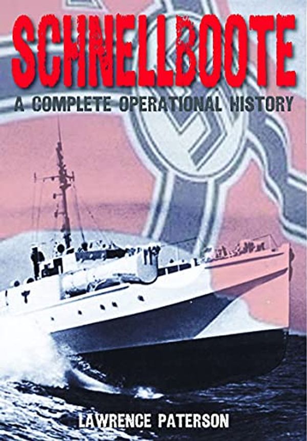 Cover Art for 9781399082280, Schnellboote: A Complete Operational History by Lawrence Paterson