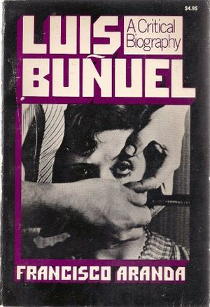 Cover Art for 9780306800283, Luis Bunuel: A Critical Biography by Francisco Aranda