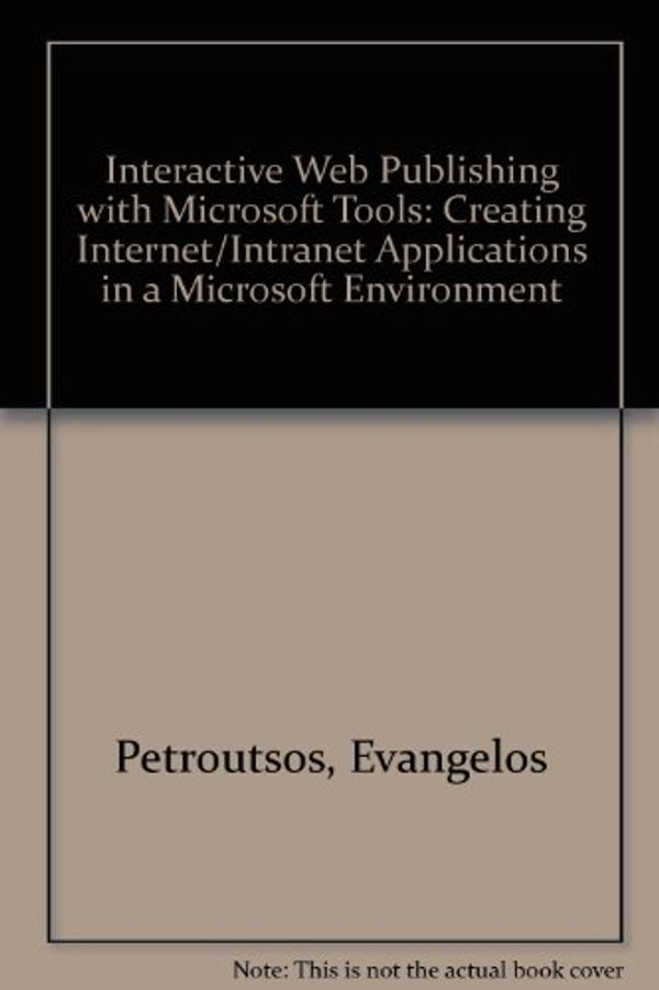 Cover Art for 9781566044622, Interactive Web Publishing With Microsoft Tools: Creating Internet Content and Applications With Microsoft's Activex Technology by Evangelos Petroutsos