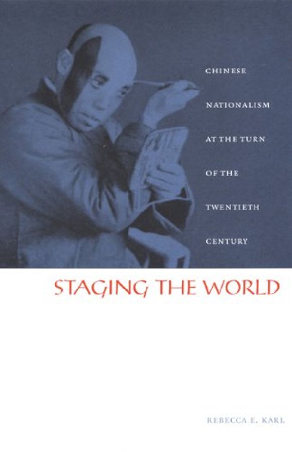 Cover Art for 9780822328674, Staging the World by Rebecca E. Karl