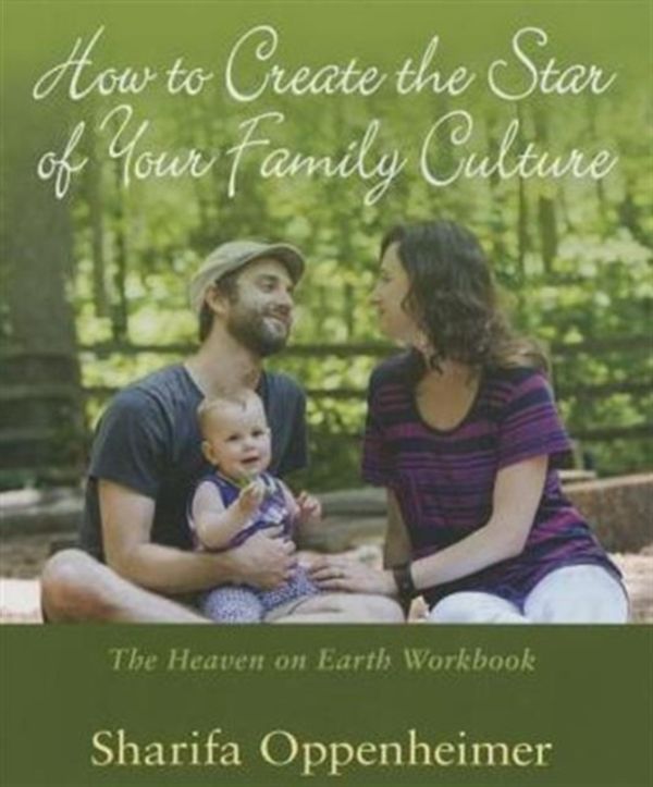 Cover Art for 9781621481393, How to Create the Star of Your Family Culture: The Heaven on Earth Workbook by Sharifa Oppenheimer
