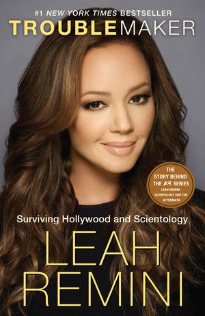 Cover Art for 9781101886984, Troublemaker: Surviving Hollywood and Scientology by Leah Remini