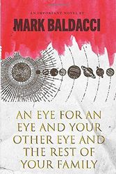 Cover Art for 9781695131125, An Eye for an Eye and Your Other Eye and the Rest of Your Family: A Duke Dasher Novel by Mark Baldacci