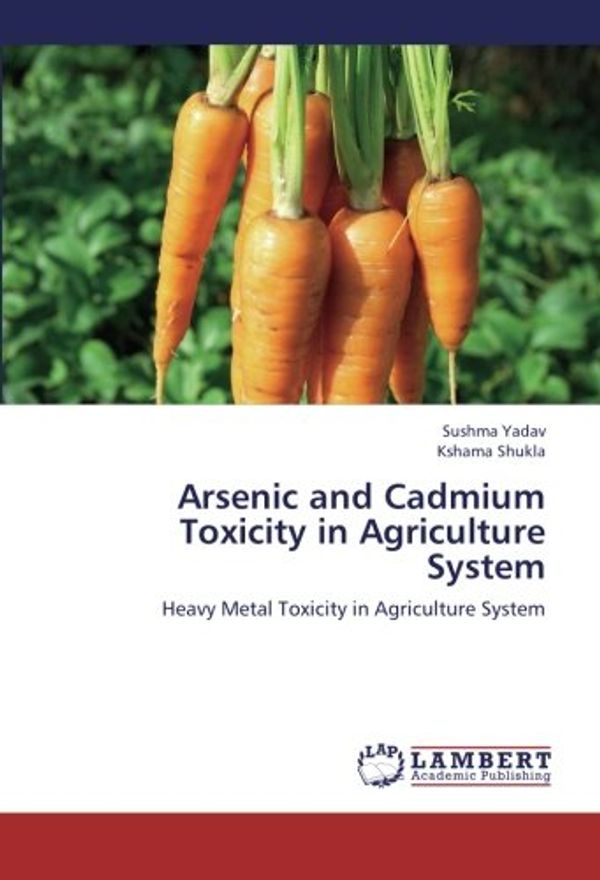 Cover Art for 9783659319129, Arsenic and Cadmium Toxicity in Agriculture System by Sushma Yadav, Kshama Shukla