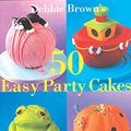 Cover Art for 9781853918551, 50 Easy Party Cakes by Debbie Brown