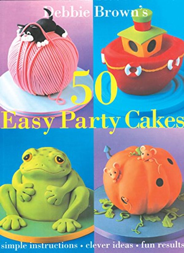 Cover Art for 9781853918551, 50 Easy Party Cakes by Debbie Brown