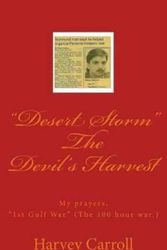 Cover Art for 9781522818137, "Desert Storm" The Devil's Harvest: My prayers, "1st Gulf War" (The 100 hour war.) (THE UNELECTED PRESIDENT) by Harvey Carroll Jr