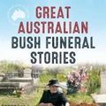 Cover Art for 9780733338588, Great Australian Bush Funeral Stories by Bill Marsh