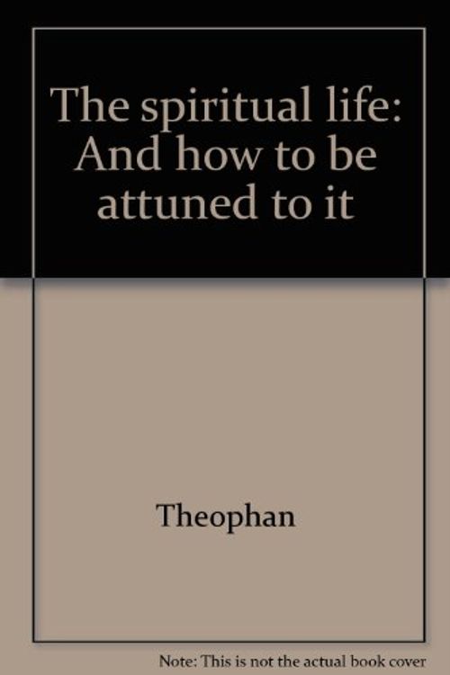 Cover Art for 9780938635994, The spiritual life: And how to be attuned to it by Theophan