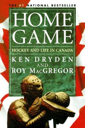 Cover Art for 9780771029103, Home Game by Ken Dryden, Roy MacGregor