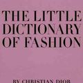 Cover Art for 9780810994614, The Little Dictionary of Fashion by Christian Dior