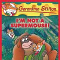Cover Art for 9780545393584, I'm Not a Supermouse! by Geronimo Stilton