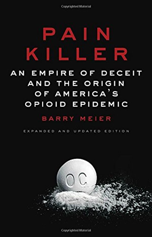 Cover Art for 9780525511106, Pain Killer: An Empire of Deceit and the Origin of America's Opioid Epidemic by Barry Meier