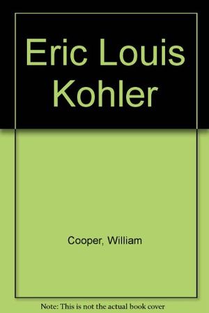 Cover Art for 9780835917735, Eric Louis Kohler, accounting's man of principles by William W.; Ijiri, Yuji; Kohler, Eric Louis Cooper