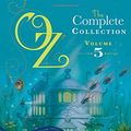 Cover Art for 9781471117220, Oz, the Complete Collection: The Magic of Oz; Glinda of Oz, The Royal Book of Oz Volume 5 by L. Frank Baum