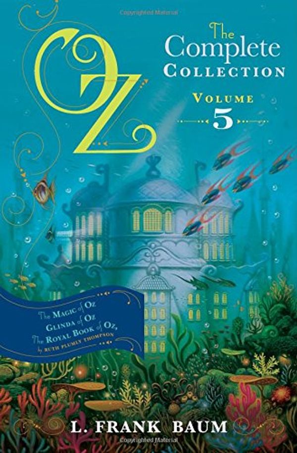 Cover Art for 9781471117220, Oz, the Complete Collection: The Magic of Oz; Glinda of Oz, The Royal Book of Oz Volume 5 by L. Frank Baum