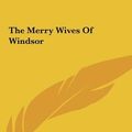 Cover Art for 9781161470765, The Merry Wives of Windsor the Merry Wives of Windsor by William Shakespeare